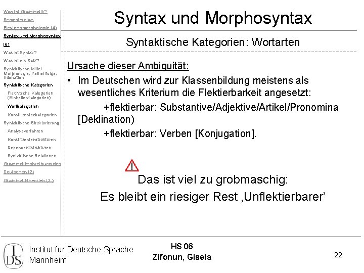 Was ist Grammatik? Semesterplan Flexionsmorphologie (4) Syntax und Morphosyntax (6) Syntax und Morphosyntax Syntaktische