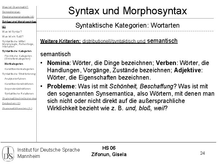 Was ist Grammatik? Semesterplan Flexionsmorphologie (4) Syntax und Morphosyntax (6) Syntax und Morphosyntax Syntaktische