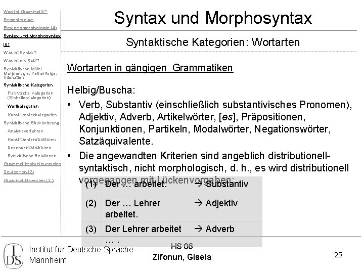 Was ist Grammatik? Semesterplan Flexionsmorphologie (4) Syntax und Morphosyntax (6) Syntax und Morphosyntax Syntaktische