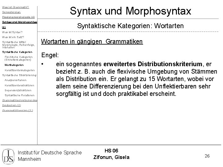 Was ist Grammatik? Semesterplan Flexionsmorphologie (4) Syntax und Morphosyntax (6) Syntax und Morphosyntax Syntaktische