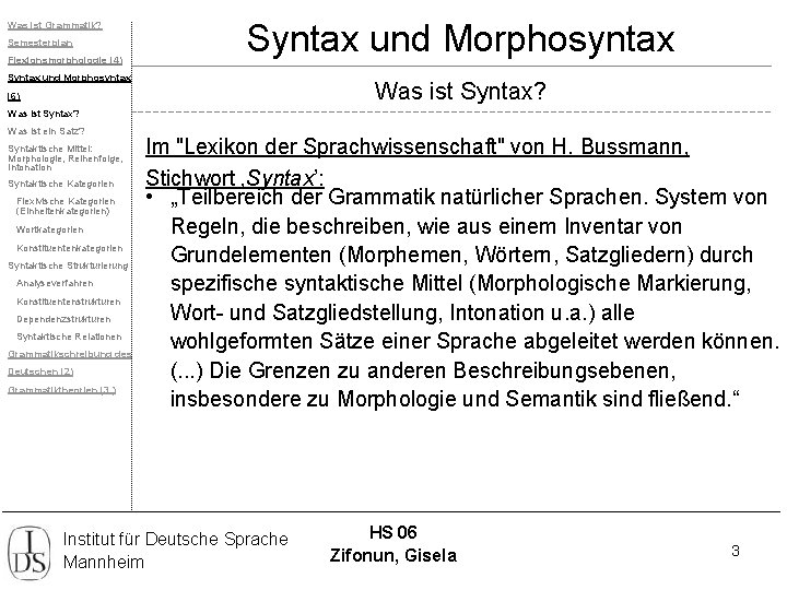 Was ist Grammatik? Semesterplan Flexionsmorphologie (4) Syntax und Morphosyntax Was ist Syntax? (6) Was
