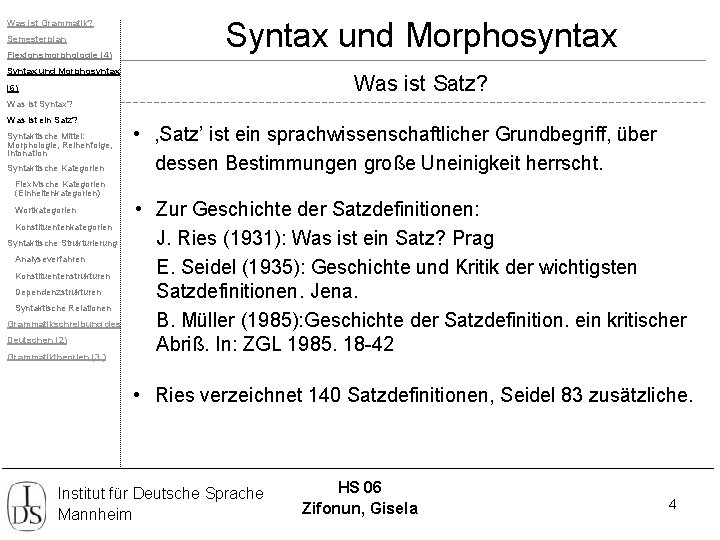 Was ist Grammatik? Semesterplan Flexionsmorphologie (4) Syntax und Morphosyntax Was ist Satz? (6) Was