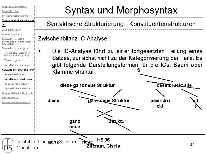 Syntax und Morphosyntax Was ist Grammatik? Semesterplan Flexionsmorphologie (4) Syntax und Morphosyntax Syntaktische Strukturierung: