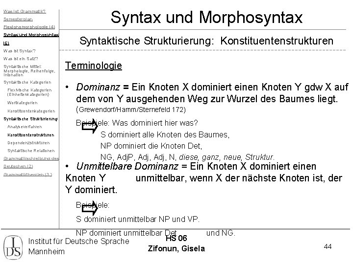 Syntax und Morphosyntax Was ist Grammatik? Semesterplan Flexionsmorphologie (4) Syntax und Morphosyntax (6) Syntaktische