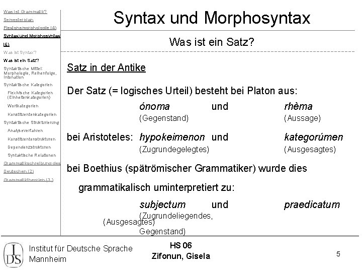 Was ist Grammatik? Semesterplan Flexionsmorphologie (4) Syntax und Morphosyntax Was ist ein Satz? (6)