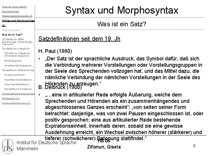 Was ist Grammatik? Semesterplan Flexionsmorphologie (4) Syntax und Morphosyntax Was ist ein Satz? (6)