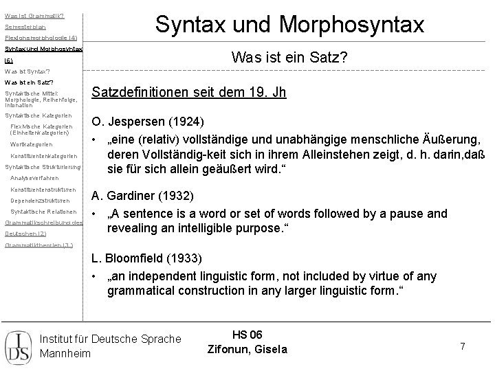 Was ist Grammatik? Semesterplan Flexionsmorphologie (4) Syntax und Morphosyntax Was ist ein Satz? (6)