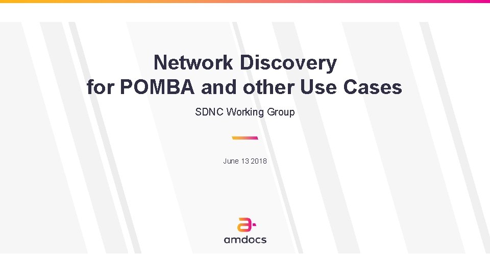 Network Discovery for POMBA and other Use Cases SDNC Working Group June 13 2018