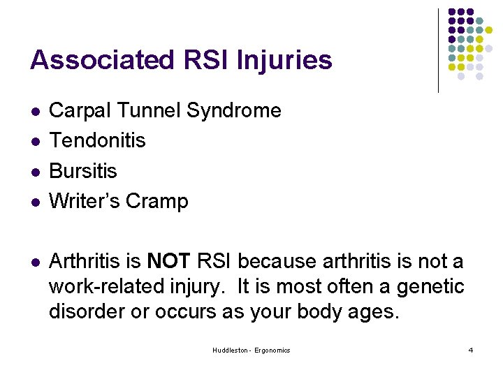 Associated RSI Injuries l l l Carpal Tunnel Syndrome Tendonitis Bursitis Writer’s Cramp Arthritis