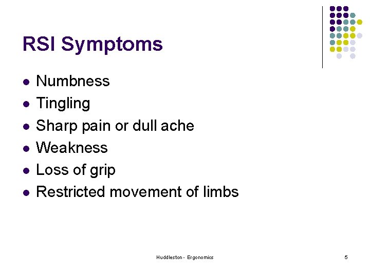 RSI Symptoms l l l Numbness Tingling Sharp pain or dull ache Weakness Loss