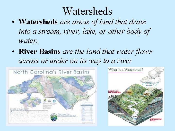 Watersheds • Watersheds areas of land that drain into a stream, river, lake, or