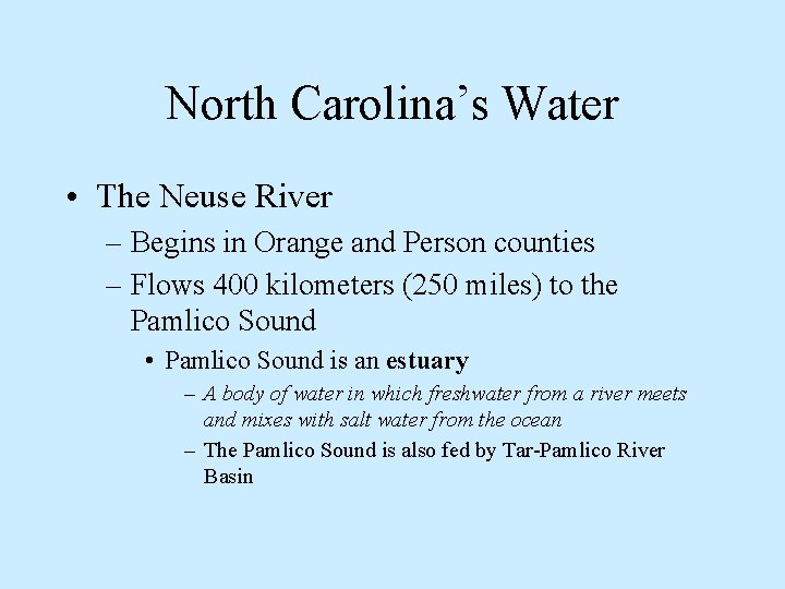 North Carolina’s Water • The Neuse River – Begins in Orange and Person counties