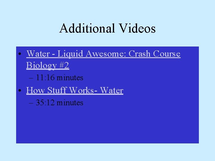 Additional Videos • Water - Liquid Awesome: Crash Course Biology #2 – 11: 16