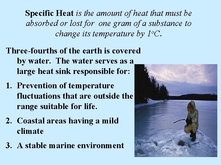 Specific Heat is the amount of heat that must be absorbed or lost for