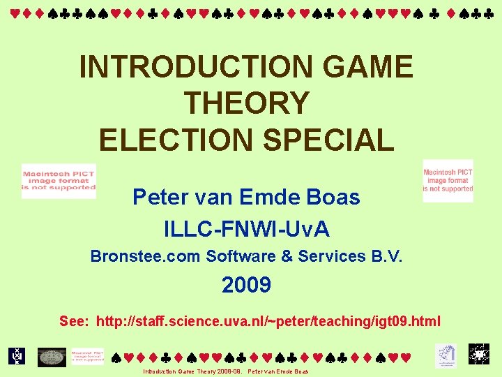  INTRODUCTION GAME THEORY ELECTION SPECIAL Peter van Emde Boas ILLC-FNWI-Uv. A Bronstee. com