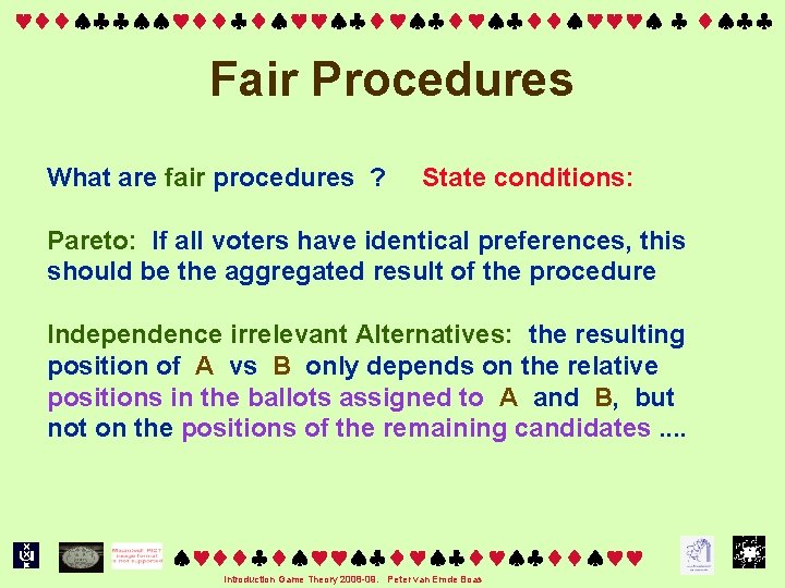  Fair Procedures What are fair procedures ? State conditions: Pareto: If all voters