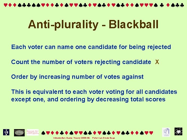  Anti-plurality - Blackball Each voter can name one candidate for being rejected Count