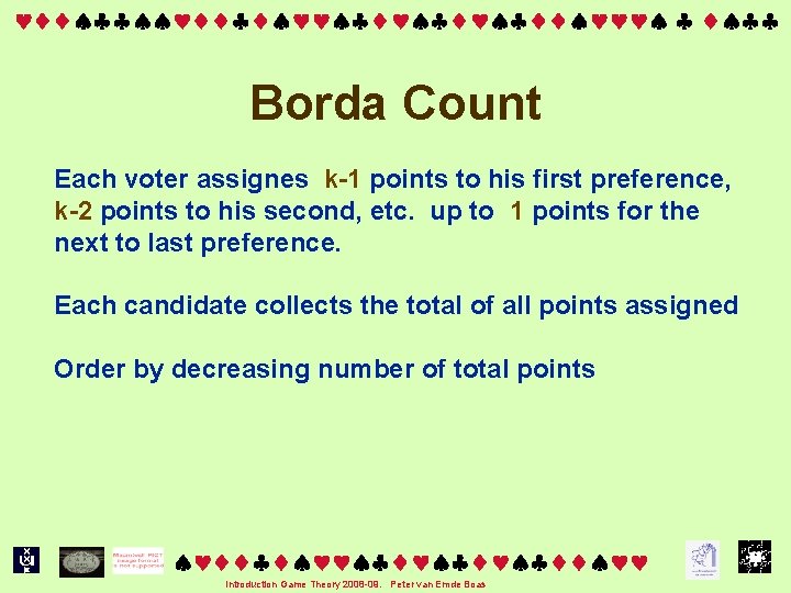  Borda Count Each voter assignes k-1 points to his first preference, k-2 points