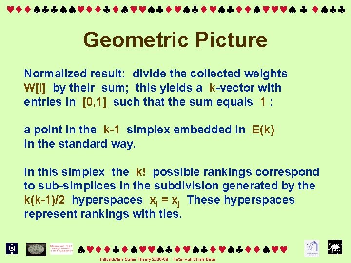  Geometric Picture Normalized result: divide the collected weights W[i] by their sum; this