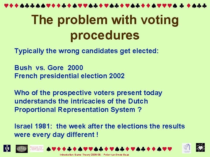  The problem with voting procedures Typically the wrong candidates get elected: Bush vs.