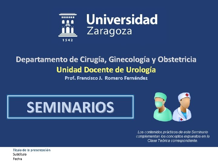Departamento de Cirugía, Ginecología y Obstetricia Unidad Docente de Urología Prof. Francisco J. Romero