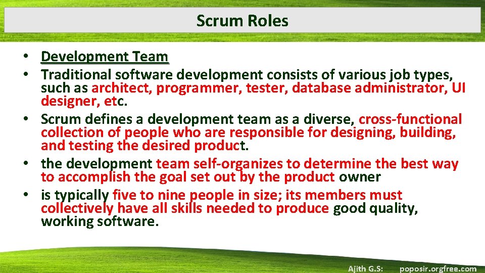 Scrum Roles • Development Team • Traditional software development consists of various job types,