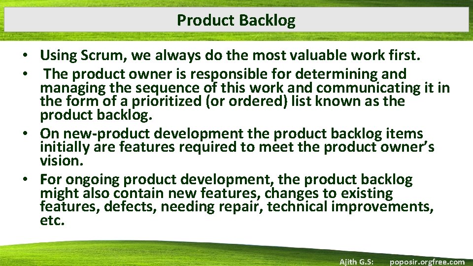 Product Backlog • Using Scrum, we always do the most valuable work first. •