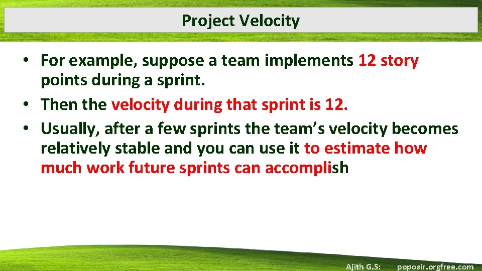 Project Velocity • For example, suppose a team implements 12 story points during a