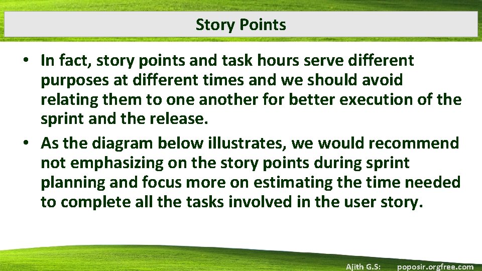 Story Points • In fact, story points and task hours serve different purposes at