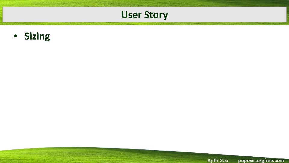 User Story • Sizing Ajith G. S: poposir. orgfree. com 