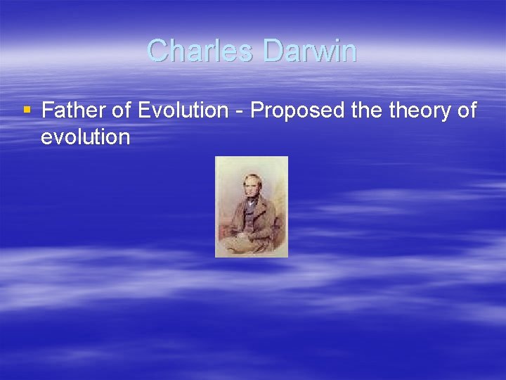 Charles Darwin § Father of Evolution - Proposed theory of evolution 