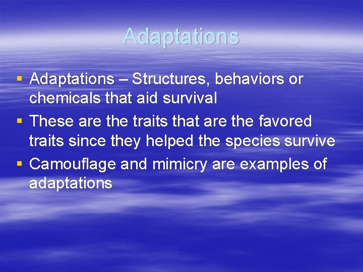 Adaptations § Adaptations – Structures, behaviors or chemicals that aid survival § These are