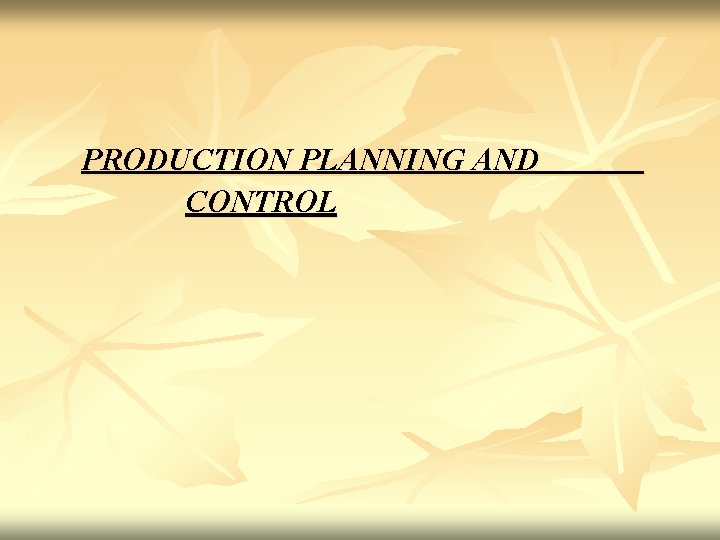 PRODUCTION PLANNING AND CONTROL 