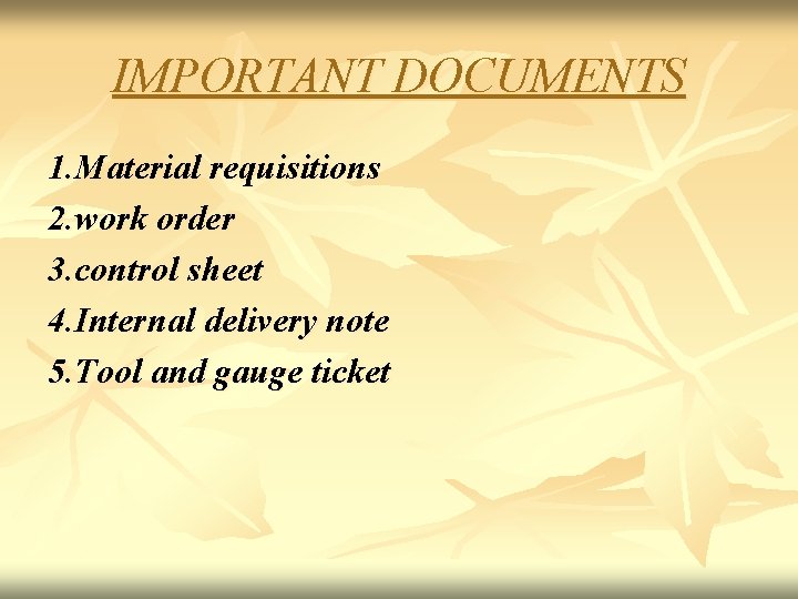IMPORTANT DOCUMENTS 1. Material requisitions 2. work order 3. control sheet 4. Internal delivery