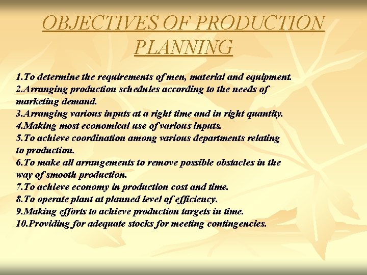 OBJECTIVES OF PRODUCTION PLANNING 1. To determine the requirements of men, material and equipment.