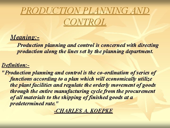 PRODUCTION PLANNING AND CONTROL Meaning: Production planning and control is concerned with directing production