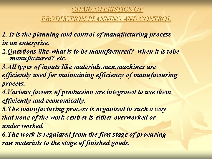 CHARACTERISTICS OF PRODUCTION PLANNING AND CONTROL 1. It is the planning and control of