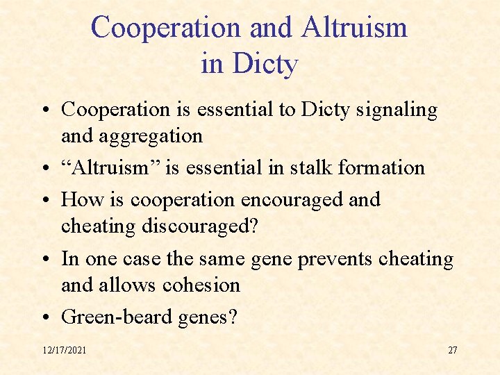 Cooperation and Altruism in Dicty • Cooperation is essential to Dicty signaling and aggregation