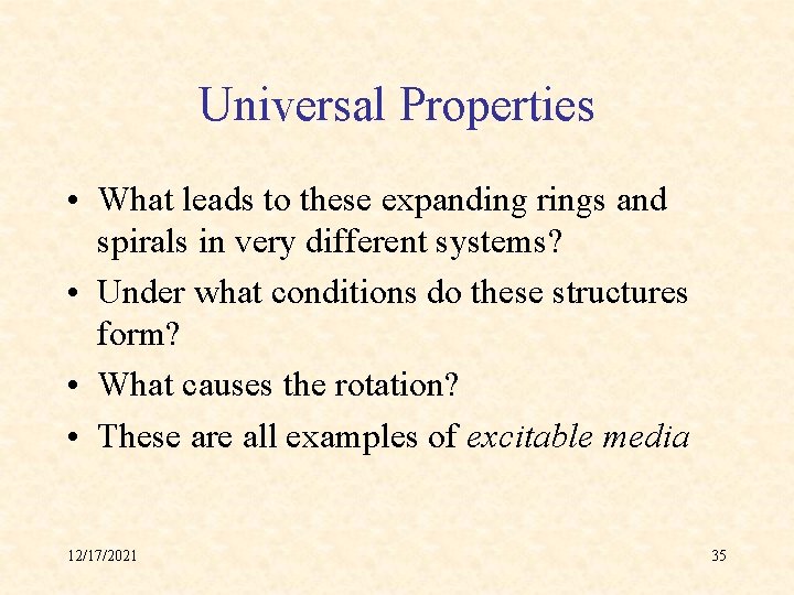 Universal Properties • What leads to these expanding rings and spirals in very different