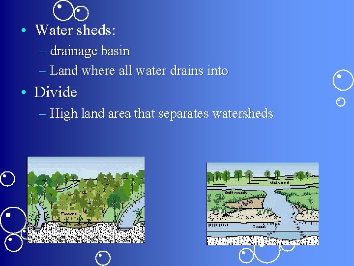  • Water sheds: – drainage basin – Land where all water drains into