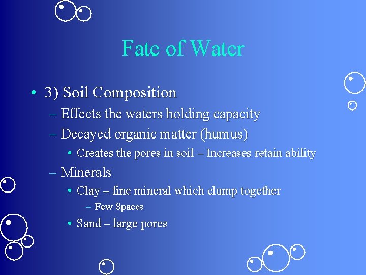 Fate of Water • 3) Soil Composition – Effects the waters holding capacity –