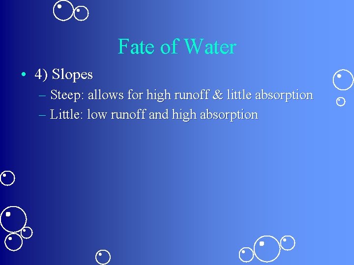 Fate of Water • 4) Slopes – Steep: allows for high runoff & little