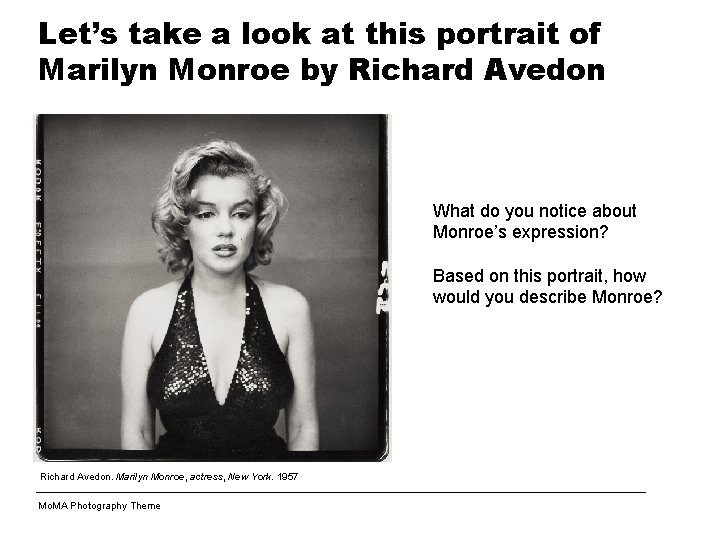Let’s take a look at this portrait of Marilyn Monroe by Richard Avedon What