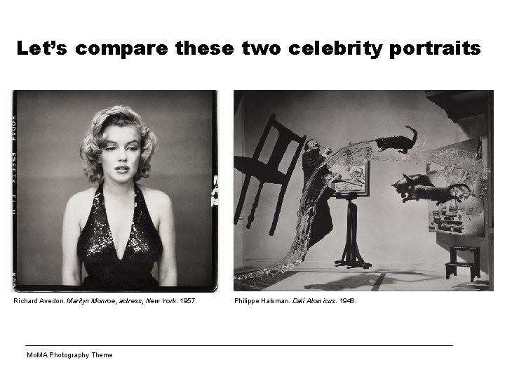 Let’s compare these two celebrity portraits Richard Avedon. Marilyn Monroe, actress, New York. 1957.