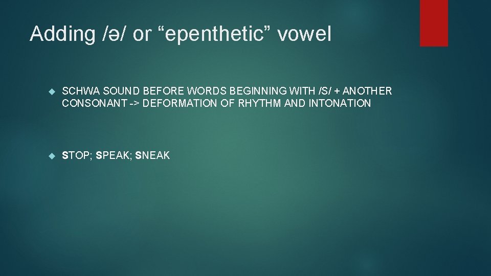 Adding /ə/ or “epenthetic” vowel SCHWA SOUND BEFORE WORDS BEGINNING WITH /S/ + ANOTHER