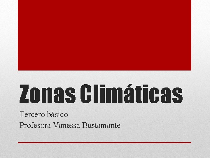 Zonas Climáticas Tercero básico Profesora Vanessa Bustamante 