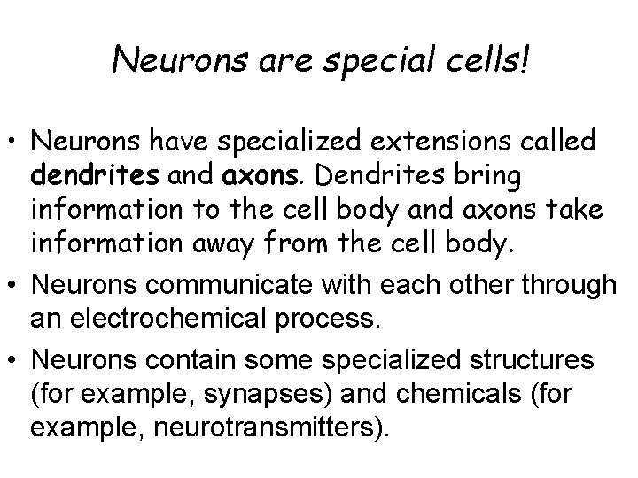 Neurons are special cells! • Neurons have specialized extensions called dendrites and axons. Dendrites