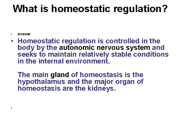 What is homeostatic regulation? • Answer • Homeostatic regulation is controlled in the body What is homeostatic regulation? • Answer • Homeostatic regulation is controlled in the body