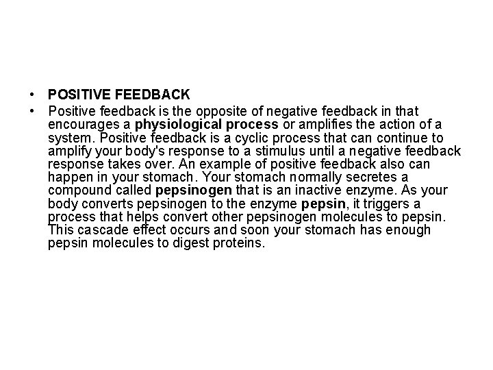  • POSITIVE FEEDBACK • Positive feedback is the opposite of negative feedback in