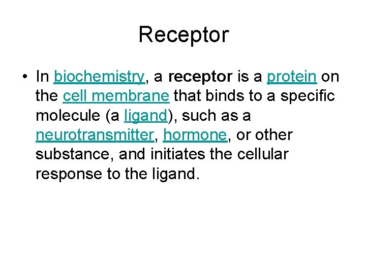 Receptor • In biochemistry, a receptor is a protein on the cell membrane that